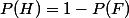 P(H) = 1 - P(F)